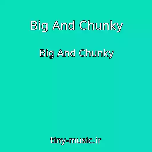 کاور آهنگ Big And Chunky از Big And Chunky