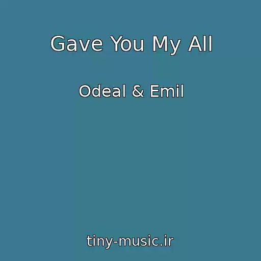 کاور آهنگ Gave You My All از Odeal & Emil