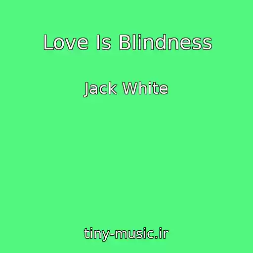 کاور آهنگ Love Is Blindness از Jack White