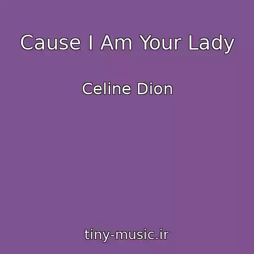 کاور آهنگ Cause I Am Your Lady از Celine Dion