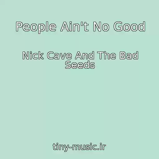 کاور آهنگ People Ain't No Good از Nick Cave And The Bad Seeds