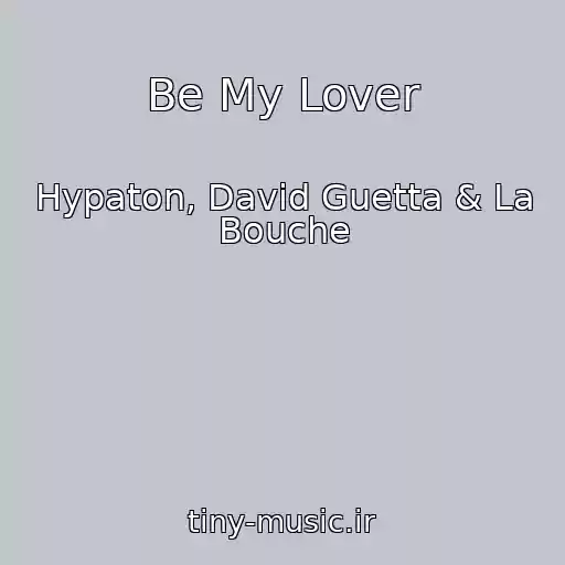 کاور آهنگ Be My Lover از Hypaton, David Guetta & La Bouche