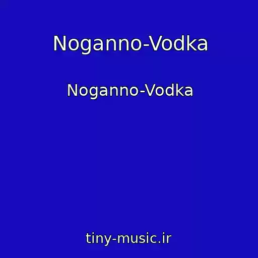 کاور آهنگ Noganno-Vodka از Noganno-Vodka