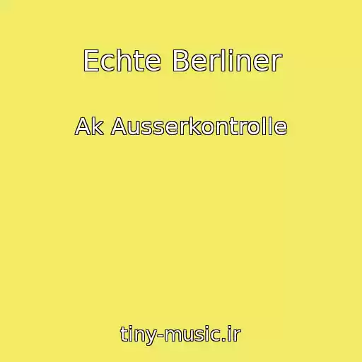 کاور آهنگ Echte Berliner از Ak Ausserkontrolle
