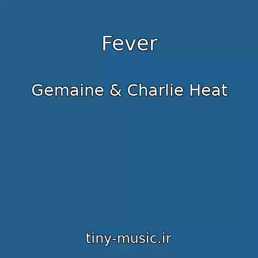 کاور آهنگ Fever از Gemaine & Charlie Heat