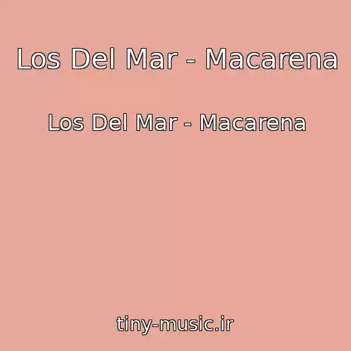 کاور آهنگ Los Del Mar - Macarena از Los Del Mar - Macarena
