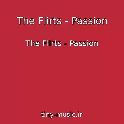 کاور آهنگ The Flirts - Passion از The Flirts - Passion