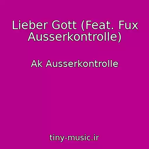 کاور آهنگ Lieber Gott (Feat. Fux Ausserkontrolle) از Ak Ausserkontrolle