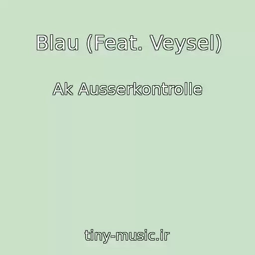 کاور آهنگ Blau (Feat. Veysel) از Ak Ausserkontrolle
