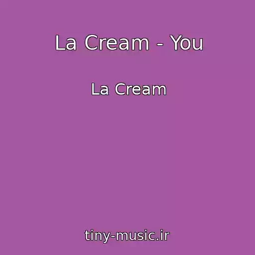 کاور آهنگ La Cream - You از La Cream