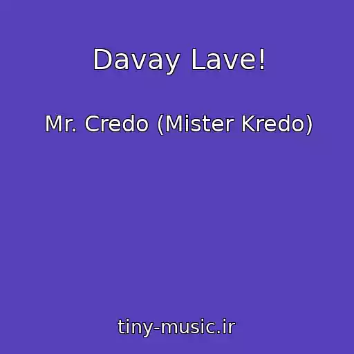 کاور آهنگ Davay Lave! از Mr. Credo (Mister Kredo)
