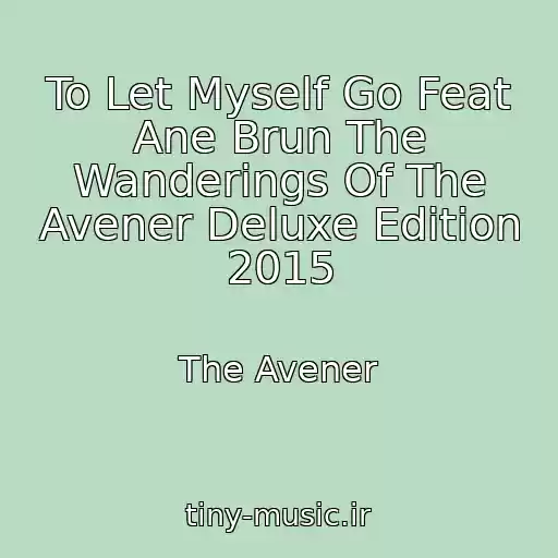کاور آهنگ To Let Myself Go Feat Ane Brun The Wanderings Of The Avener Deluxe Edition 2015 از The Avener