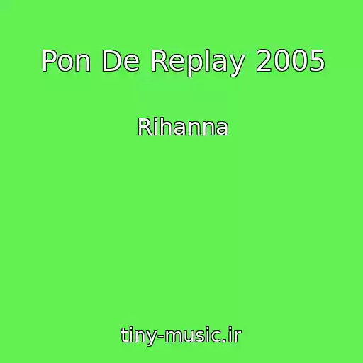 کاور آهنگ Pon De Replay 2005 از Rihanna