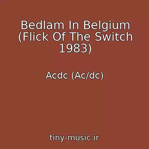 کاور آهنگ Bedlam In Belgium (Flick Of The Switch 1983) از Acdc (Ac/dc)