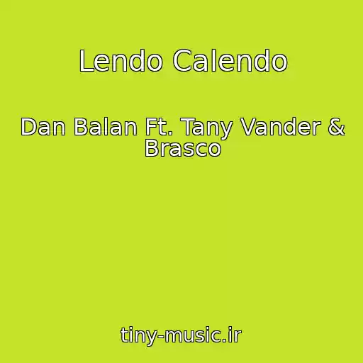 کاور آهنگ Lendo Calendo از Dan Balan Ft. Tany Vander & Brasco
