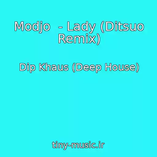 کاور آهنگ Modjo  - Lady (Ditsuo Remix) از Dip Khaus (Deep House)