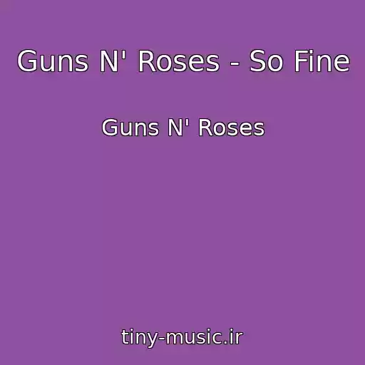 کاور آهنگ Guns N' Roses - So Fine از Guns N' Roses