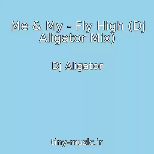 کاور آهنگ Me & My - Fly High (Dj Aligator Mix) از Dj Aligator
