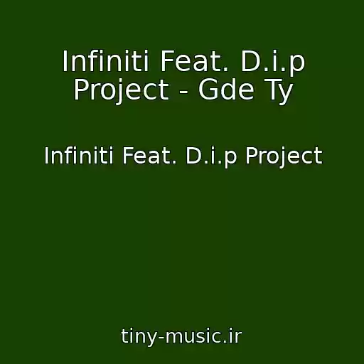 کاور آهنگ Infiniti Feat. D.i.p Project - Gde Ty از Infiniti Feat. D.i.p Project