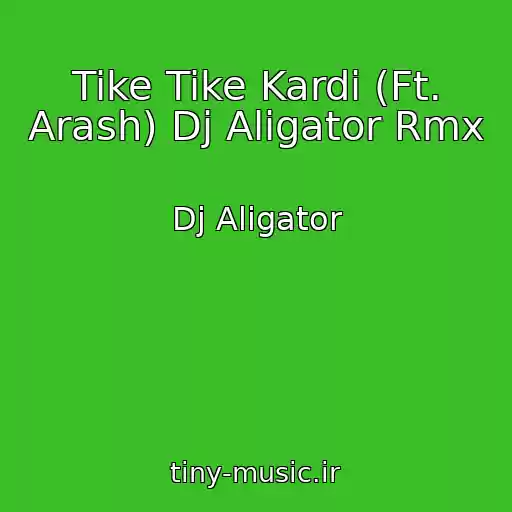 کاور آهنگ Tike Tike Kardi (Ft. Arash) Dj Aligator Rmx از Dj Aligator