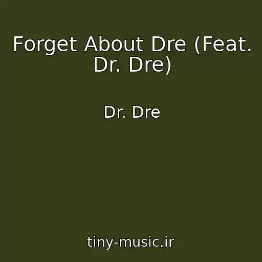 کاور آهنگ Forget About Dre (Feat. Dr. Dre) از Dr. Dre