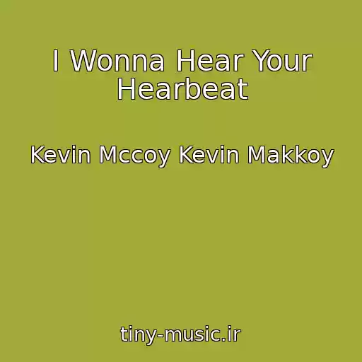 کاور آهنگ I Wonna Hear Your Hearbeat از Kevin Mccoy Kevin Makkoy
