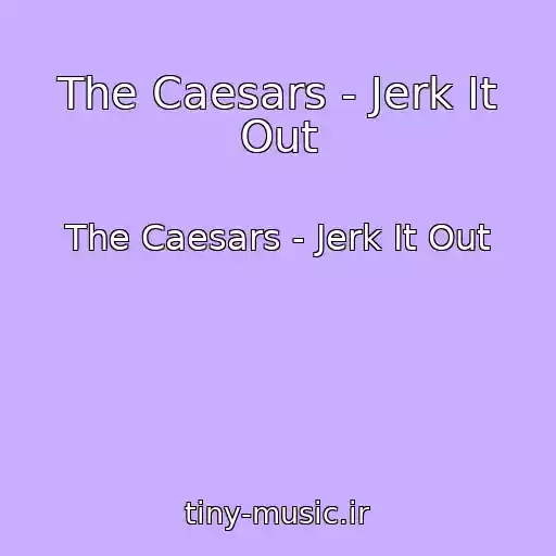 کاور آهنگ The Caesars - Jerk It Out از The Caesars - Jerk It Out