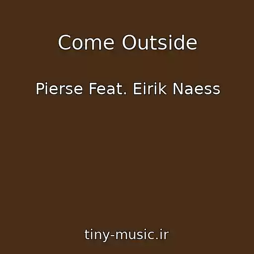 کاور آهنگ Come Outside از Pierse Feat. Eirik Naess