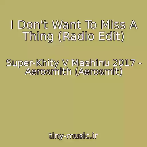 کاور آهنگ I Don't Want To Miss A Thing (Radio Edit) از Super-Khity V Mashinu 2017 - Aerosmith (Aerosmit)