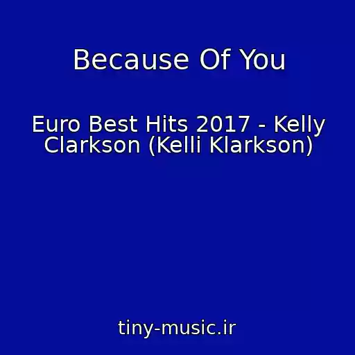کاور آهنگ Because Of You از Euro Best Hits 2017 - Kelly Clarkson (Kelli Klarkson)