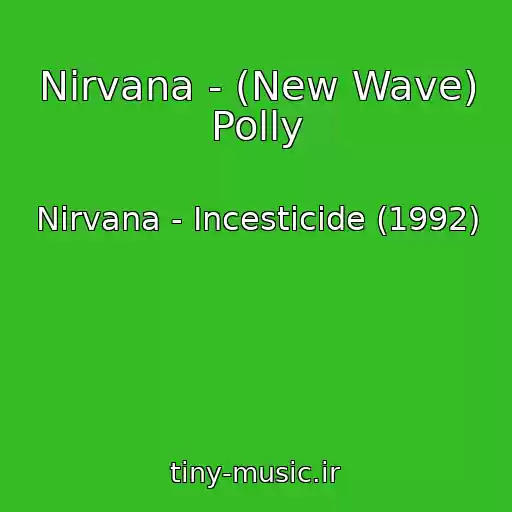 کاور آهنگ Nirvana - (New Wave) Polly از Nirvana - Incesticide (1992)