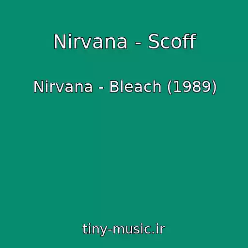 کاور آهنگ Nirvana - Scoff از Nirvana - Bleach (1989)