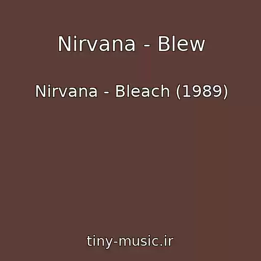 کاور آهنگ Nirvana - Blew از Nirvana - Bleach (1989)