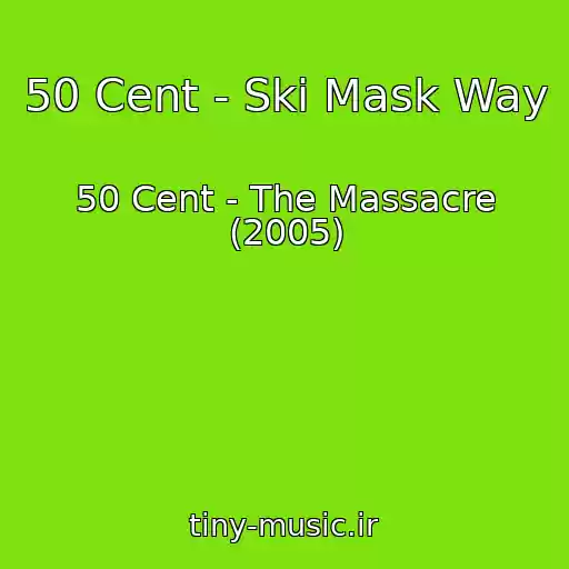 کاور آهنگ 50 Cent - Ski Mask Way از 50 Cent - The Massacre (2005)