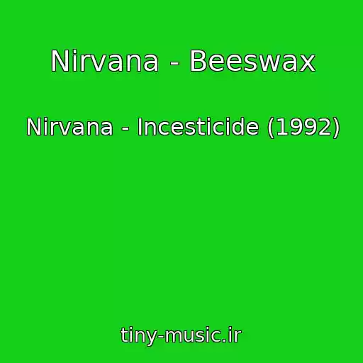کاور آهنگ Nirvana - Beeswax از Nirvana - Incesticide (1992)