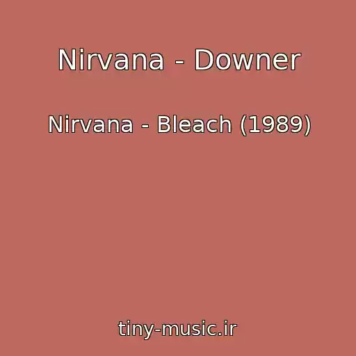 کاور آهنگ Nirvana - Downer از Nirvana - Bleach (1989)