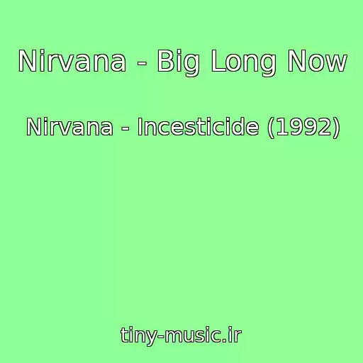 کاور آهنگ Nirvana - Big Long Now از Nirvana - Incesticide (1992)