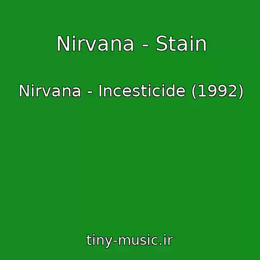 کاور آهنگ Nirvana - Stain از Nirvana - Incesticide (1992)