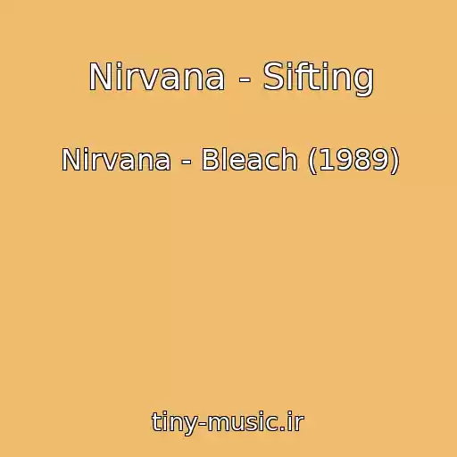 کاور آهنگ Nirvana - Sifting از Nirvana - Bleach (1989)