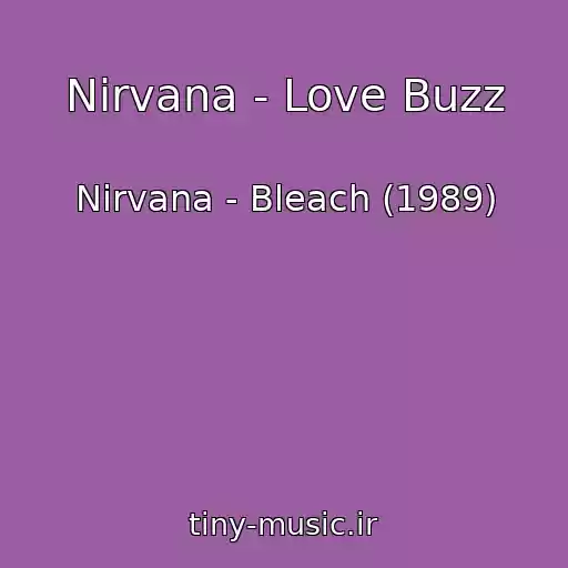 کاور آهنگ Nirvana - Love Buzz از Nirvana - Bleach (1989)