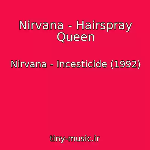 کاور آهنگ Nirvana - Hairspray Queen از Nirvana - Incesticide (1992)