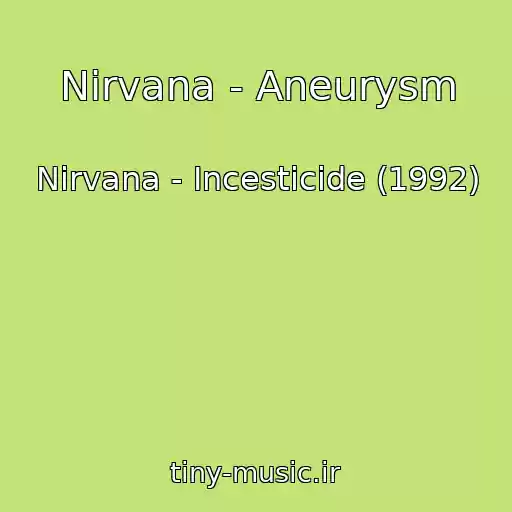 کاور آهنگ Nirvana - Aneurysm از Nirvana - Incesticide (1992)