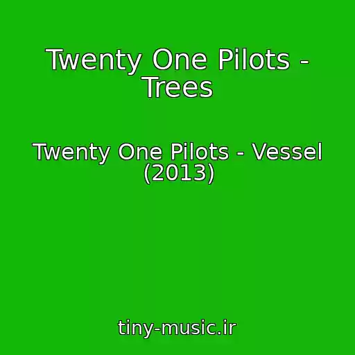 کاور آهنگ Twenty One Pilots - Trees از Twenty One Pilots - Vessel (2013)