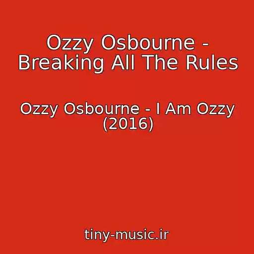 کاور آهنگ Ozzy Osbourne - Breaking All The Rules از Ozzy Osbourne - I Am Ozzy (2016)
