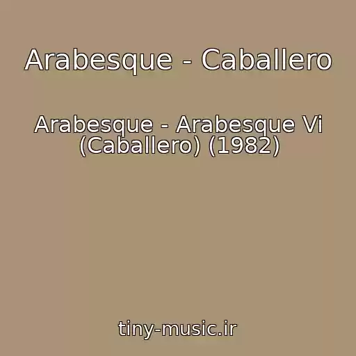 کاور آهنگ Arabesque - Caballero از Arabesque - Arabesque Vi (Caballero) (1982)