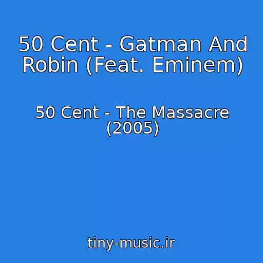 کاور آهنگ 50 Cent - Gatman And Robin (Feat. Eminem) از 50 Cent - The Massacre (2005)