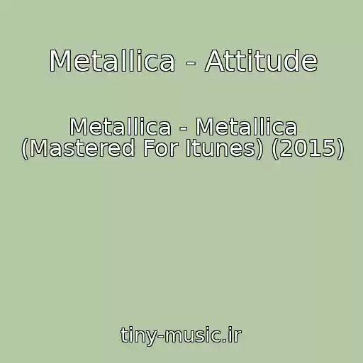 کاور آهنگ Metallica - Attitude از Metallica - Metallica (Mastered For Itunes) (2015)