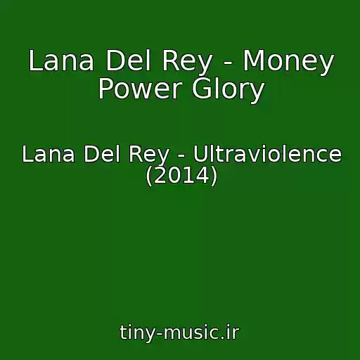 کاور آهنگ Lana Del Rey - Money Power Glory از Lana Del Rey - Ultraviolence (2014)