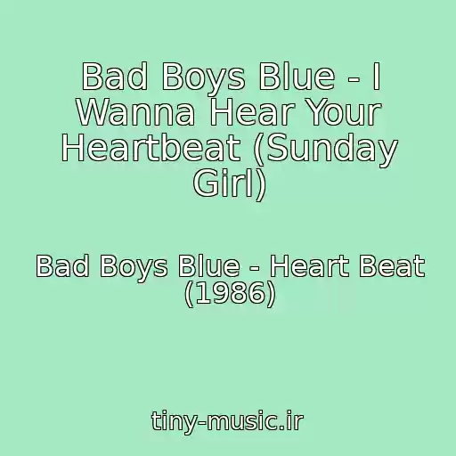 کاور آهنگ Bad Boys Blue - I Wanna Hear Your Heartbeat (Sunday Girl) از Bad Boys Blue - Heart Beat (1986)