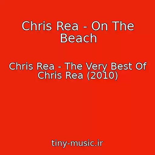 کاور آهنگ Chris Rea - On The Beach از Chris Rea - The Very Best Of Chris Rea (2010)